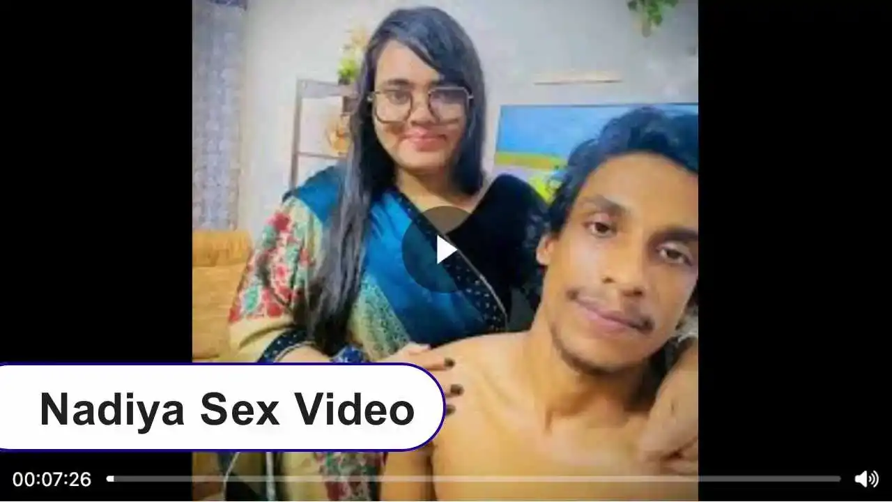 নাদিয়া আক্তার বৃষ্টি ১০মিনিটের ফুল ভিডিও,  Nadia Viral Video 2.0