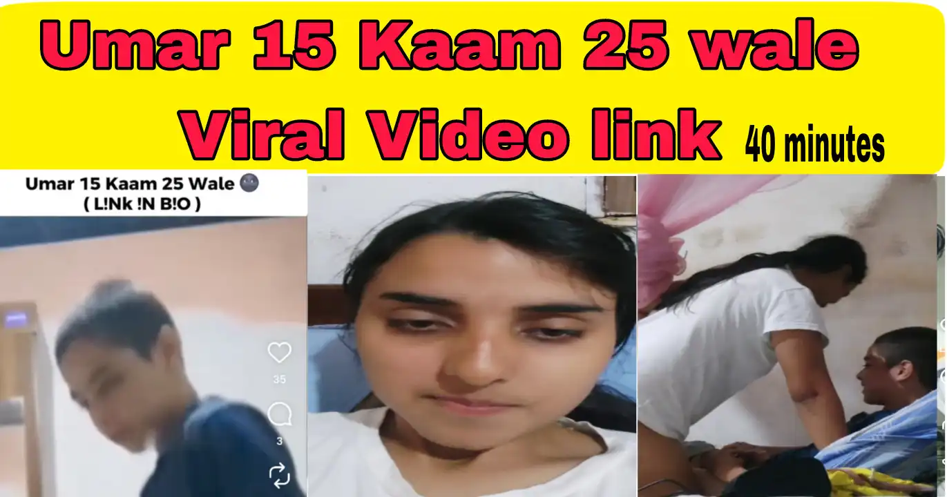 Umar 15 Kaam 25 Wale Viral Video 40 Minutes 42 Second – 40 Minutes 42 Second Viral Video Boy and Cousin Girl: Pura Sach Kya Hai?